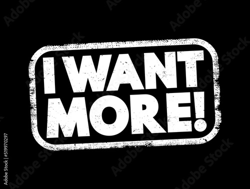 I Want More text stamp, concept background