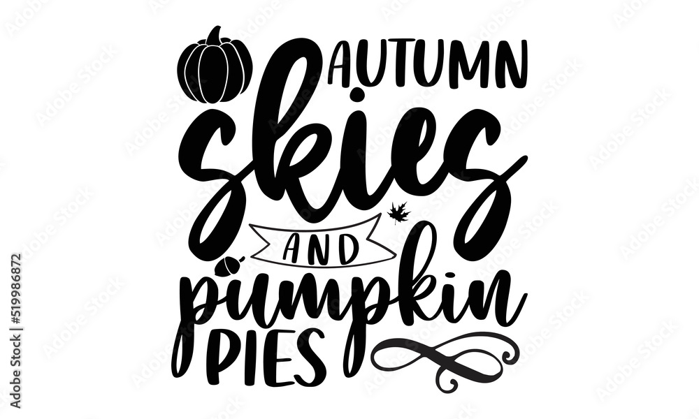 autumn skies and pumpkin pies- Thanksgiving t-shirt design, Hand drawn lettering phrase, Funny Quote EPS, Hand written vector sign, SVG Files for Cutting Cricut and Silhouette