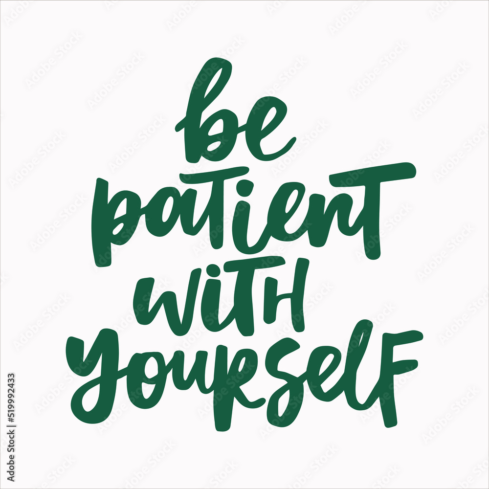 Fototapeta premium Be patient with yourself - handwritten quote. Modern calligraphy illustration for posters, cards, etc.
