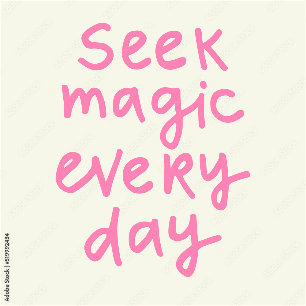 Seek magic every day - handwritten with a marker quote. Modern calligraphy illustration.