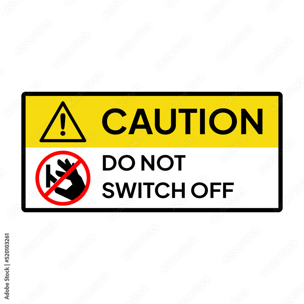 Warning sign for industrial. Caution do not switch off. Warning sign for industrial. Caution do not switch off.