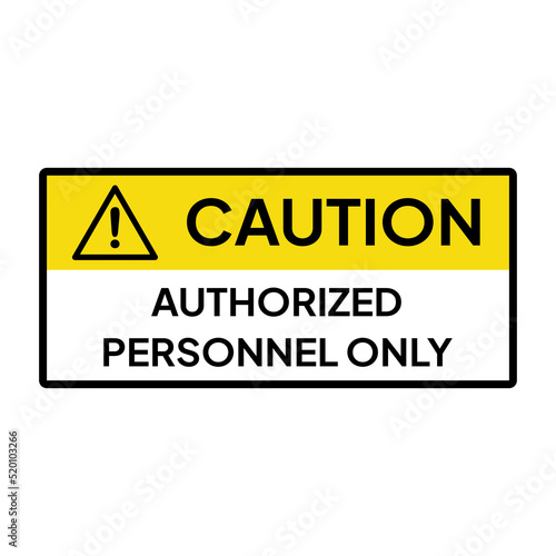 Warning sign for industrial.  Caution for authorized personnel only.