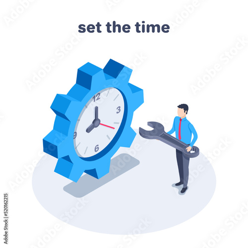 isometric vector illustration on a white background, a man in business clothes with a wrench near the gears with a clock, set the time or repair the mechanism