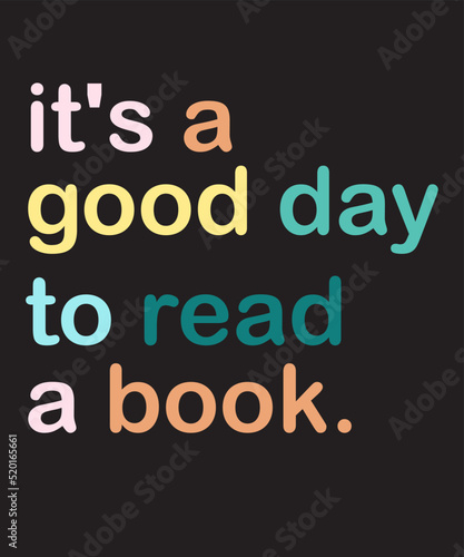 it's a good day to read a bookis a vector design for printing on various surfaces like t shirt, mug etc.