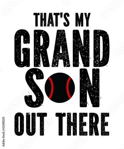 That's My Grandson Out There is a vector design for printing on various surfaces like t shirt, mug etc.