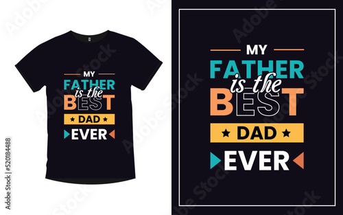 Valokuvatapetti My Father is the Best Dad Ever Father typography t-shirt design