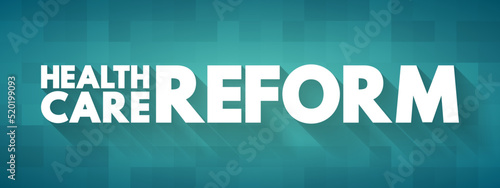 Health care reform - governmental policy that affects health care delivery in a given place, text concept for presentations and reports