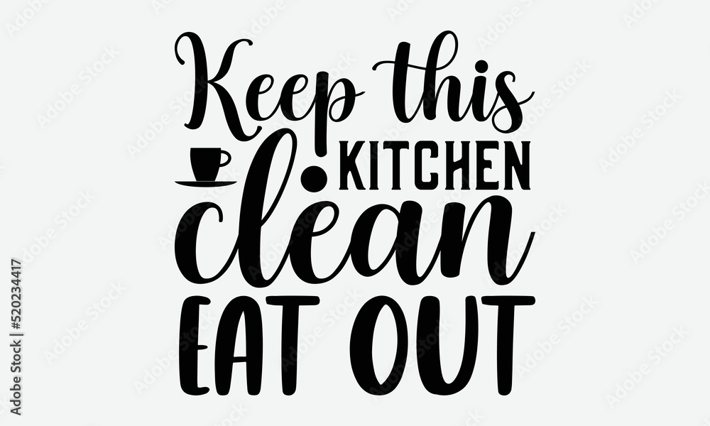 Keep this kitchen clean eat out- Kitchen T-shirt Design, Vector illustration with hand-drawn lettering, Set of inspiration for invitation and greeting card, prints and posters, Calligraphic svg 