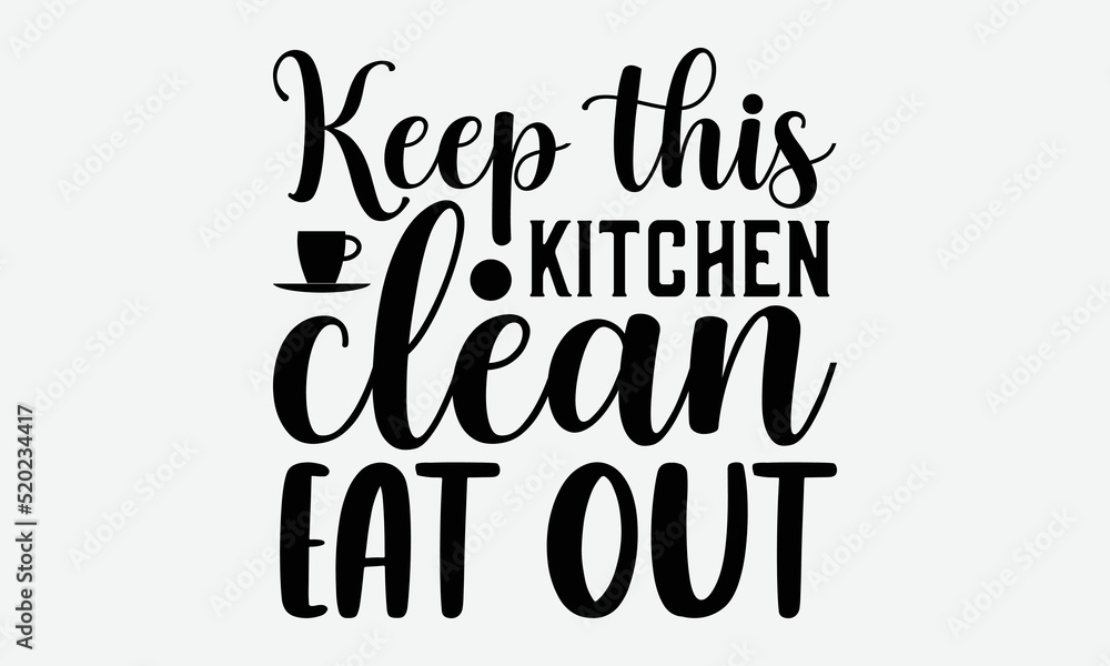Keep this kitchen clean eat out- Kitchen T-shirt Design, Vector illustration with hand-drawn lettering, Set of inspiration for invitation and greeting card, prints and posters, Calligraphic svg Keep this kitchen clean eat out- Kitchen T-shirt Design, Vector illustration with hand-drawn lettering, Set of inspiration for invitation and greeting card, prints and posters, Calligraphic svg