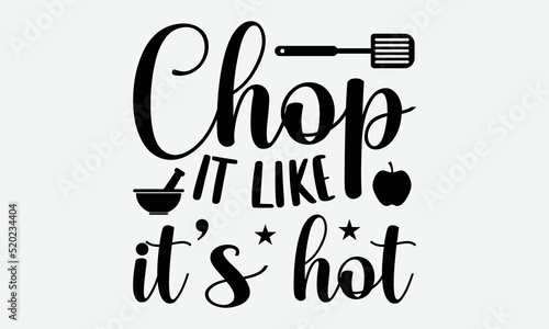 Chap it like it’s hot- Kitchen T-shirt Design, Handwritten Design phrase, calligraphic characters, Hand Drawn and vintage vector illustrations, svg, EPS