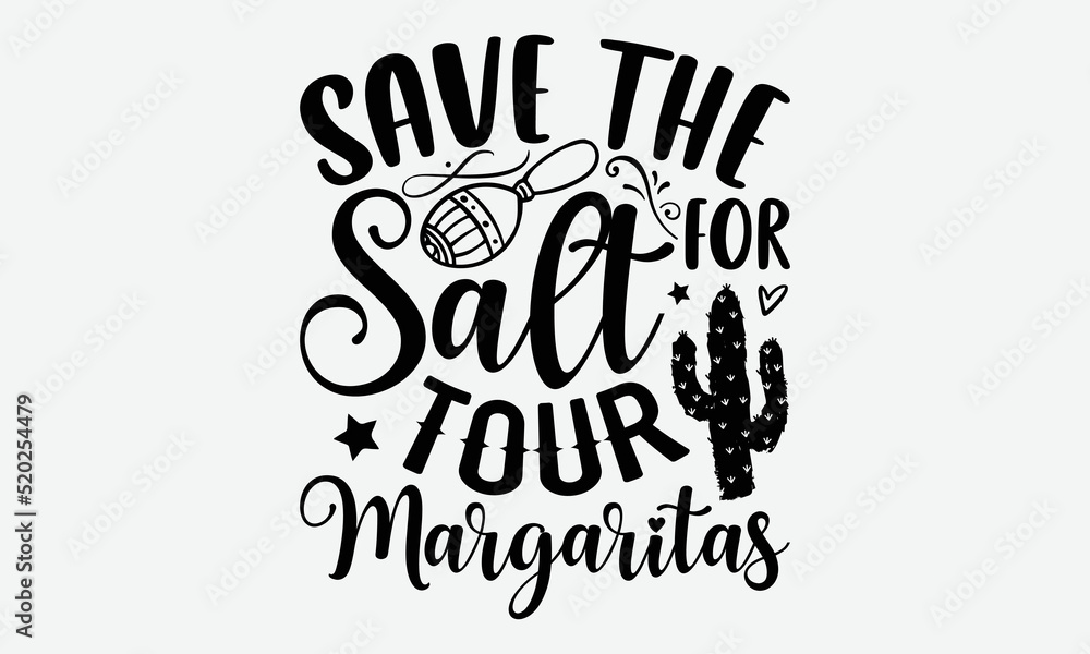 save the for salt tour margaritas- Cinco de mayo T-shirt Design, SVG Designs Bundle, cut files, handwritten phrase calligraphic design, funny eps files, svg cricut