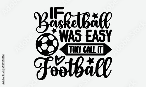If basketball was easy they call it football- Basketball T-shirt Design, Vector illustration with hand-drawn lettering, Set of inspiration for invitation and greeting card, prints and posters, Calligr