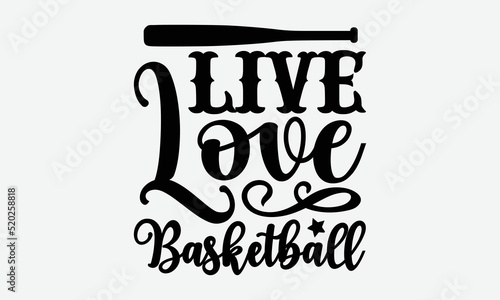Live love basketball- Basketball T-shirt Design, lettering poster quotes, inspiration lettering typography design, handwritten lettering phrase, svg, eps