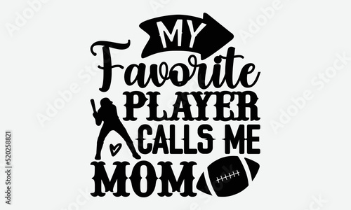 My favorite player calls me mom- Basketball T-shirt Design, SVG Designs Bundle, cut files, handwritten phrase calligraphic design, funny eps files, svg cricut