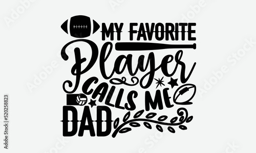My favorite player calls me dad- Basketball T-shirt Design, Handwritten Design phrase, calligraphic characters, Hand Drawn and vintage vector illustrations, svg, EPS