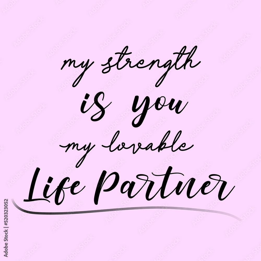 My strength is you, my lovable life partner. love line simple black text. isolated on lite rose background.