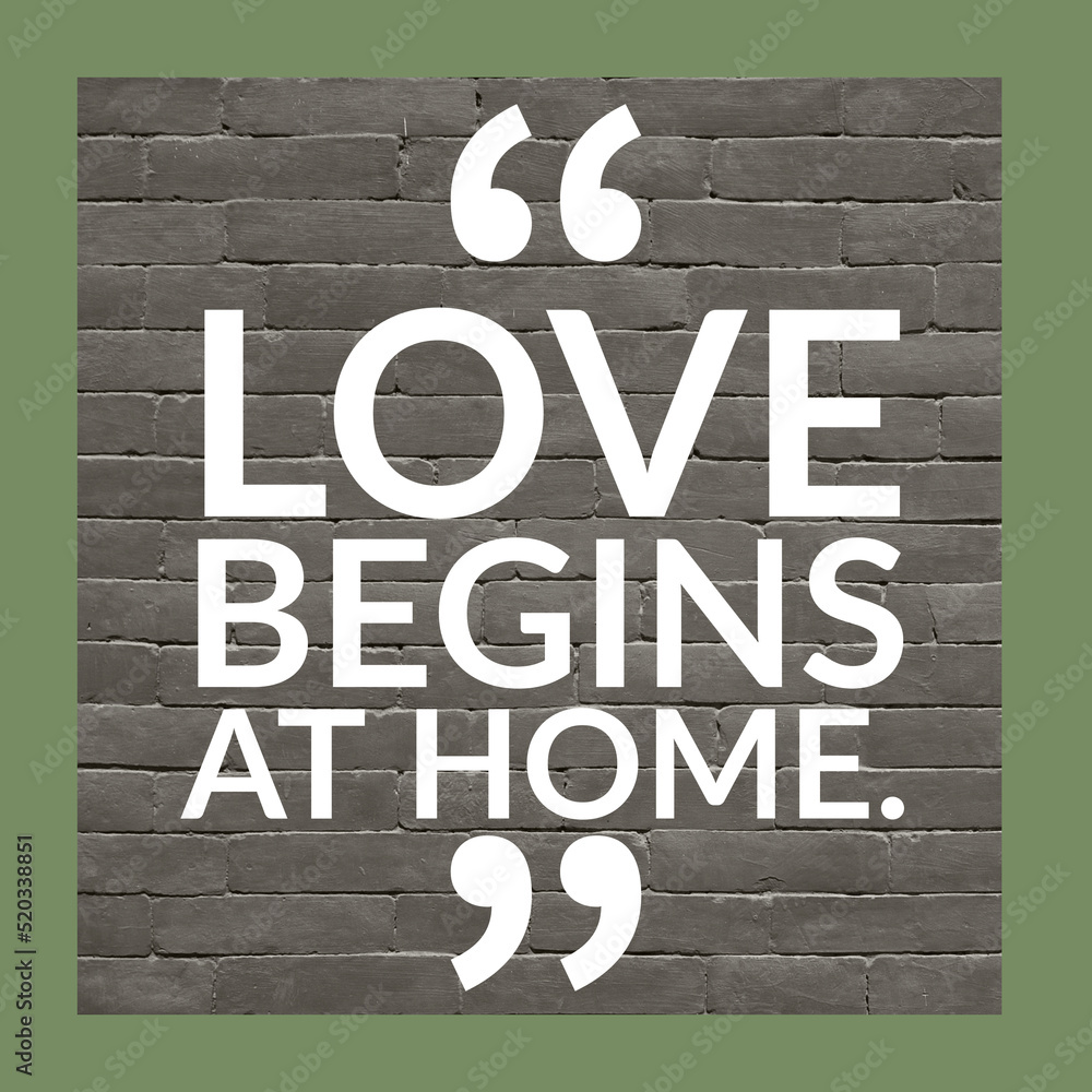 Love begins at home, inspirational motivational quotes for home