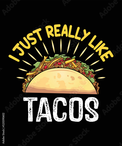 I just really like tacos T-shirt design for tacos lover