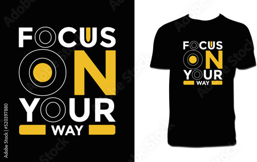 Focus On Your Way T Shirt Design 