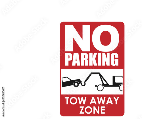 No parking sign , do not park car and tow away zone warning alert sign