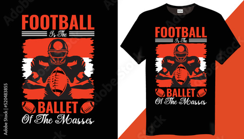 Football is the ballet of the masses football t-shirt design