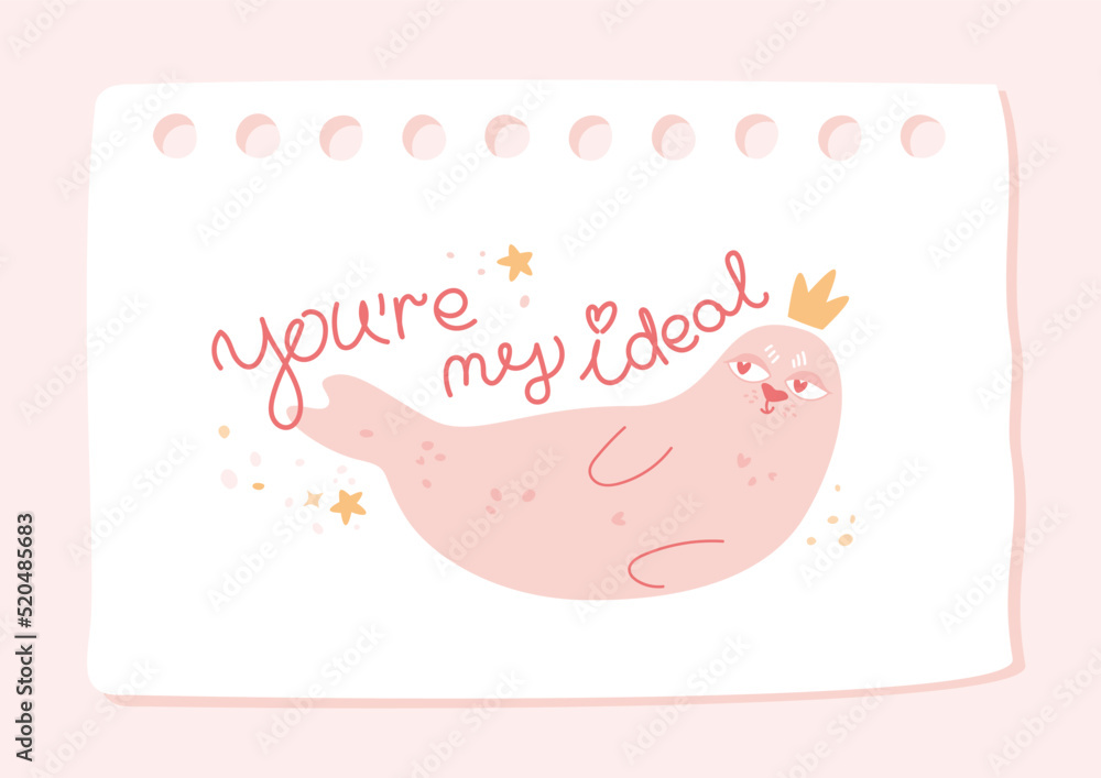 Love card with cute navy seal, hand written text. Funny animal with crown in simple style and pastel pink colors. Comic greeting print for birthday, Valentine's Day, romantic vector illustration.