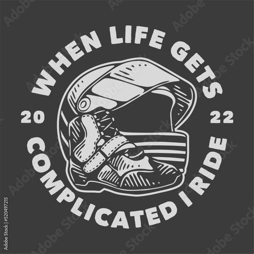 vintage slogan typography when life gets complicated I ride for t shirt design