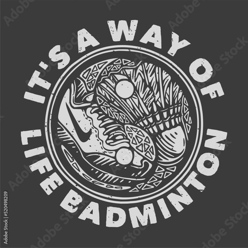 vintage slogan typography it's a way of life badminton for t shirt design