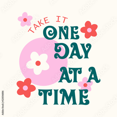 Take it one day at a time typographic for t-shirt prints, posters and other uses.
