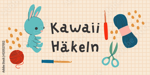 Crocheting conceptual hand-drawn banner illustration. "Kawaii Häkeln" hand-drawn lettering in German, in English means "Kawaii crocheting". Vector art