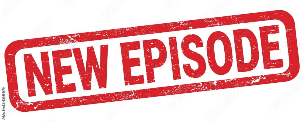 NEW EPISODE text written on red rectangle stamp. NEW EPISODE text written on red rectangle stamp.
