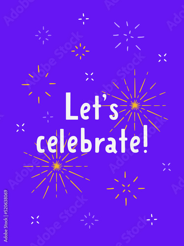 A bright greeting card with fireworks and the inscription - let s celebrate. Festive print. Cartoon style. Flat vector illustration. Design of a invitations  postcard  print or poster