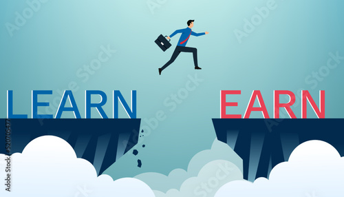 Learn and earn concept design. Businessman with word learn and earn. The more learn, the more earn