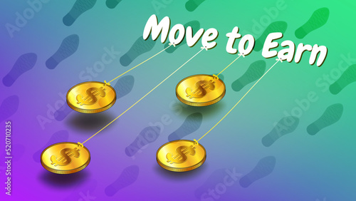 Move to Earn concept with slogan pulling gold dollar coins and footprints everywhere. Ability to earn on NFT characters by moving and playing the game.
