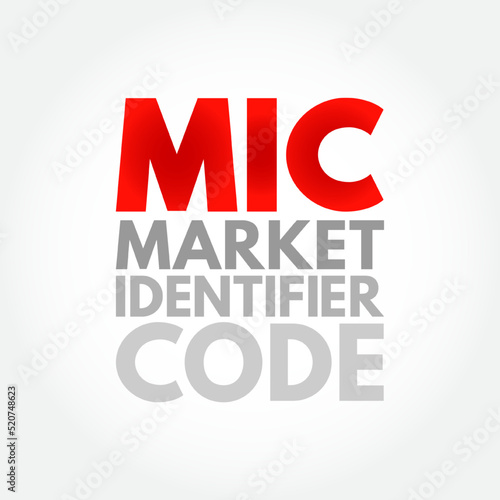 MIC Market Identifier Code - unique identification code used to identify securities trading exchanges  acronym text concept background