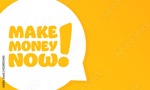 Make money now. Speech bubble with Make money now text. 2d illustration. Flat style. Vector line icon for Business and Advertising
