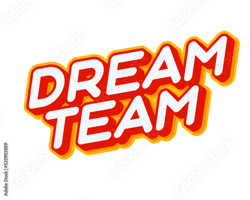 Dream Team slogan. Nice quote for team lettering isolated on white colourful text effect design vector. Text or inscriptions in English. The modern and creative design has red, orange, yellow colors.
