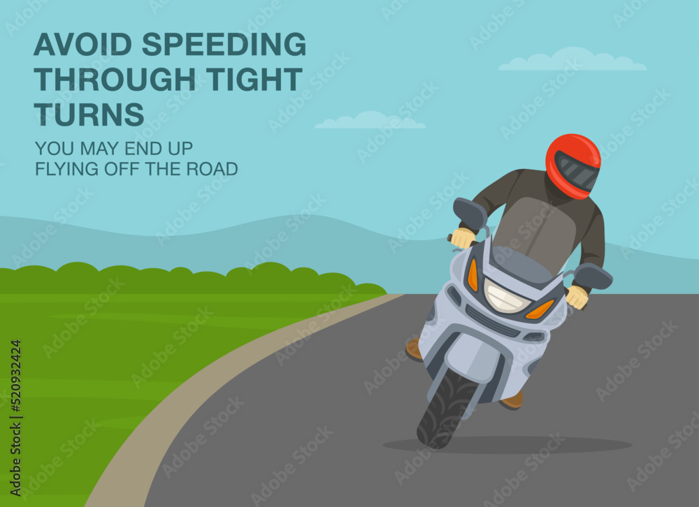 Safe motorcycle riding rules and tips. Avoid speeding through tight turns,  you may end up flying