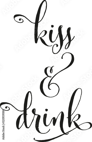 Kiss and drink Schriftzug Handschrift