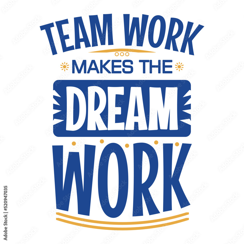 TEAM WORK MAKES THE DREAM INSPIRIRATIONAL QUOTE TEAM WORK MAKES THE DREAM INSPIRIRATIONAL QUOTE