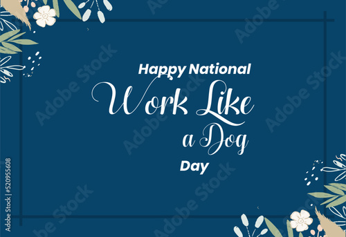 Work Like a Dog Day. Template for background, banner, card, poster