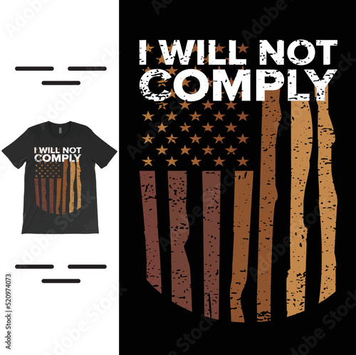 I will not comply T-Shirt Vector Design, i will not comply shirt, freedom tshirts, Conservative Shirt, Anti Vax Shirt, Non Vaccinated, Trendy Shirt.