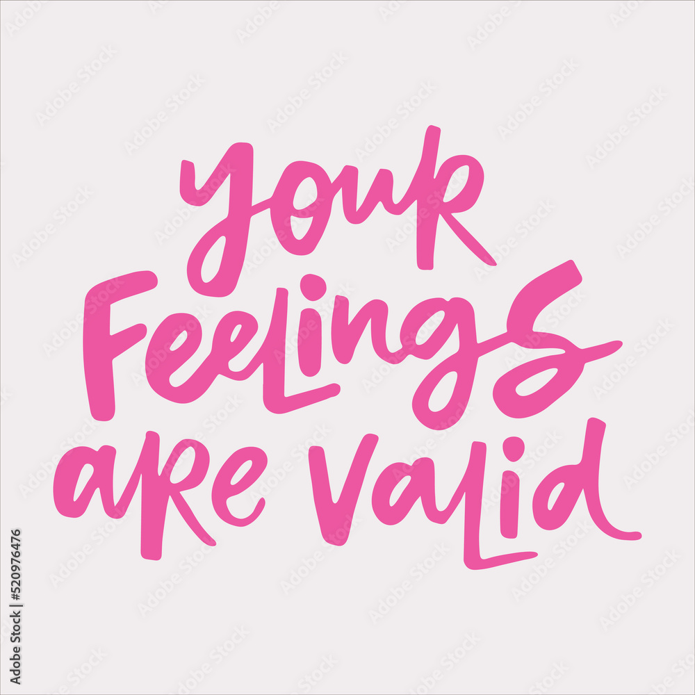 Your feelings are valid - handwritten quote. Creative calligraphy illustration for posters, cards, etc. Your feelings are valid - handwritten quote. Creative calligraphy illustration for posters, cards, etc.