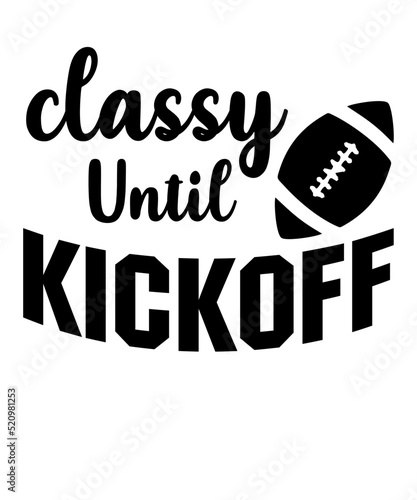 Classy Until Kickoff is a vector design for printing on various surfaces like t shirt, mug etc.
