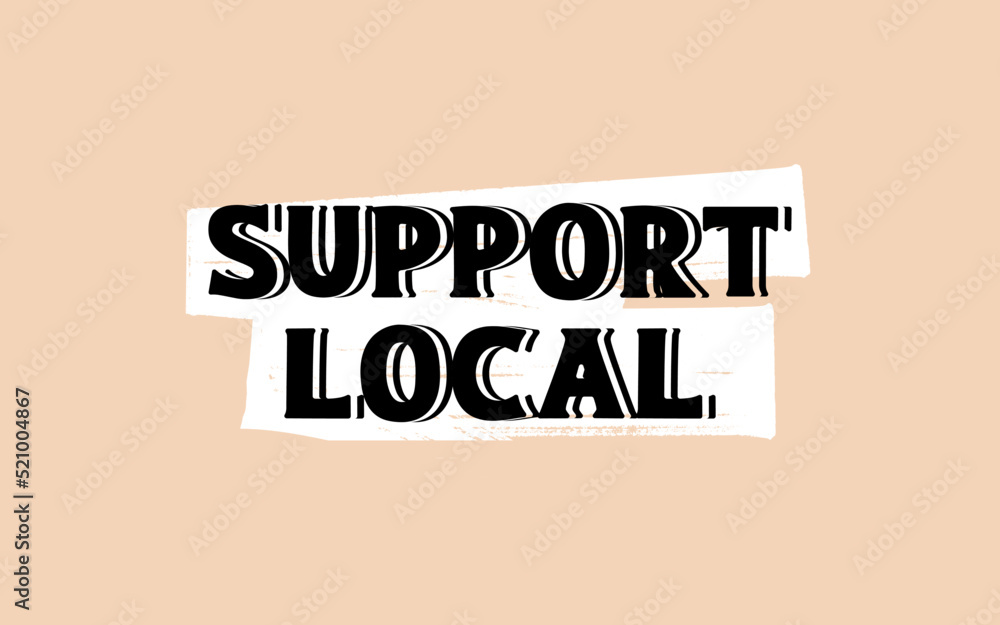 Support Local Text Sign, Small Business Owners Lettering Sign, Hand Drawn Vector Illustration. Support Local Text Sign, Small Business Owners Lettering Sign, Hand Drawn Vector Illustration.