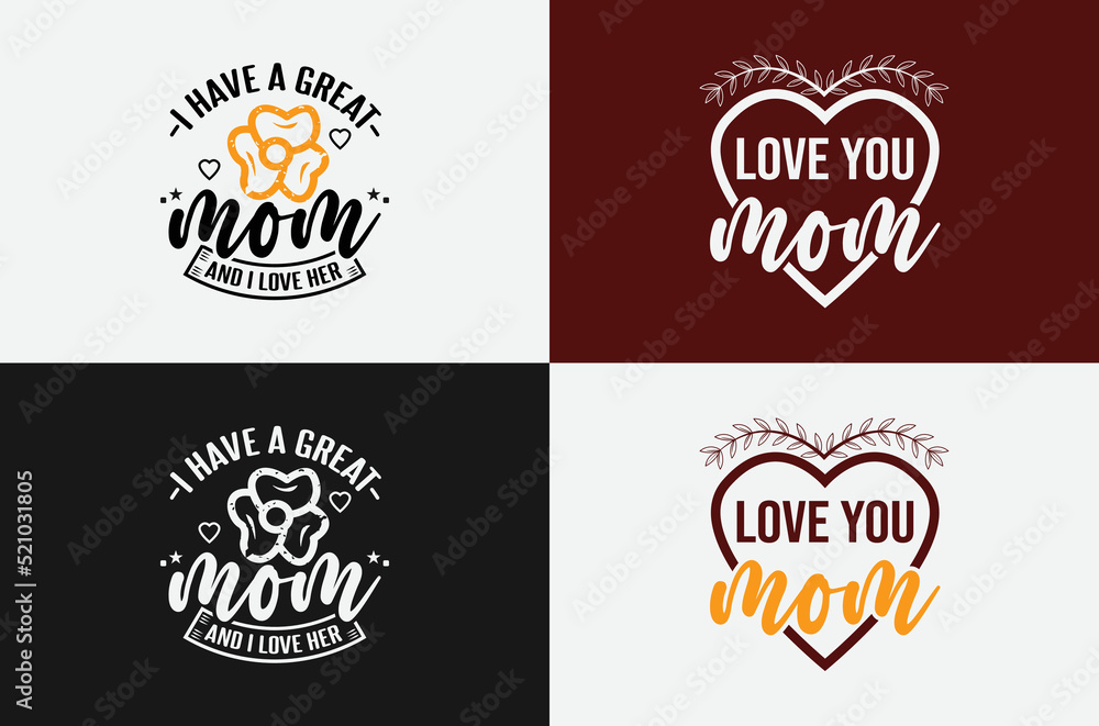 Fototapeta premium Love you mom and I have a great mom lettering t shirt design