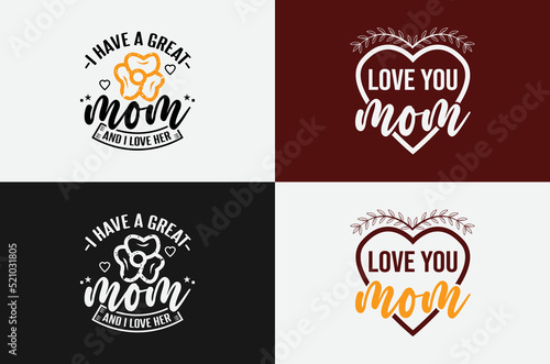 Love you mom and I have a great mom lettering t shirt design