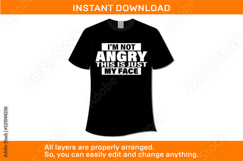 I'M NOT ANGRY THIS JUST MY FACE T-SHIRT