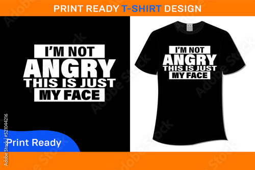 I'M NOT ANGRY THIS JUST MY FACE T-SHIRT