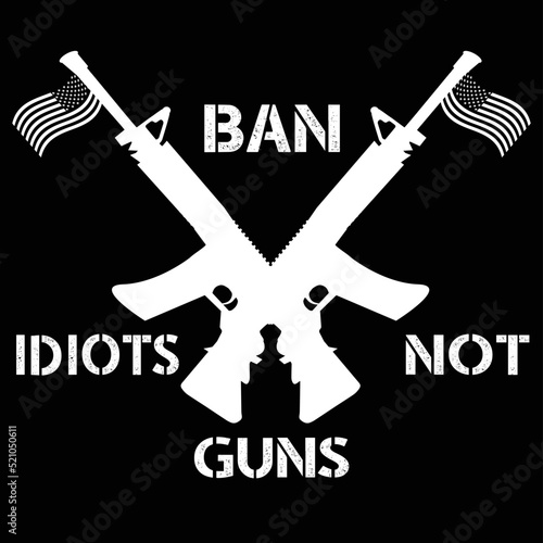 Ban Idiots Not Guns T-Shirt Vector, American Flag Gun Quote Gift Idea T-Shirt.